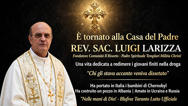 Taranto e Martina Franca in lutto: è morto Don LUIGI LARIZZA, fondatore della comunità “IL RISORTO” e padre spirituale dei Cavalieri del Tempio di Cristo